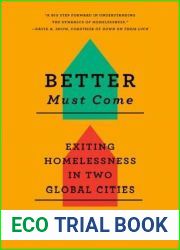 Better Must Come: Exiting Homelessness in Two Global Cities