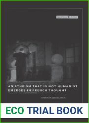 An Atheism that Is Not Humanist Emerges in French Thought (Cultural Memory in the Present)
