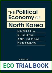The Political Economy of North Korea: Domestic, Regional, and Global Dynamics