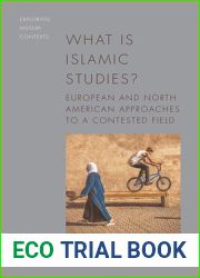 What is Islamic Studies?: European and North American Approaches to a Contested Field (Exploring Muslim Contexts)