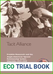 Tacit Alliance: Franklin Roosevelt and the Anglo-American ‘Special Relationship| before Churchill, 1937-1939 (Edinburgh Studies in Anglo-American Relations)