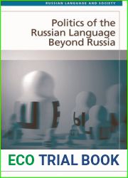 Politics of the Russian Language Beyond Russia (Russian Language and Society)