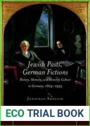 Jewish Pasts, German Fictions: History, Memory, and Minority Culture in Germany, 1824-1955 (Stanford Studies in Jewish History and Culture)