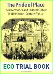The Pride of Place: Local Memories and Political Culture in Nineteenth-Century France