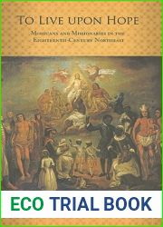To Live Upon Hope: Mohicans and Missionaries in the Eighteenth-Century Northeast