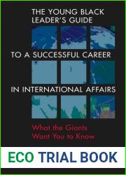 The Young Black Leader|s Guide to a Successful Career in International Affairs: What the Giants Want You to Know