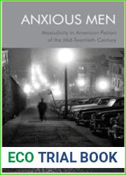Anxious Men: Masculinity in American Fiction of the Mid-Twentieth Century