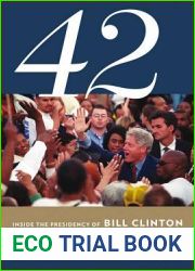 42: Inside the Presidency of Bill Clinton (Miller Center of Public Affairs Books)