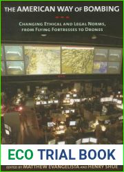 The American Way of Bombing: Changing Ethical and Legal Norms, from Flying Fortresses to Drones