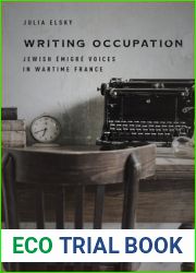 Writing Occupation: Jewish Emigre Voices in Wartime France (Stanford Studies in Jewish History and Culture)