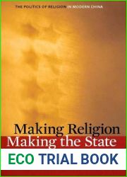 Making Religion, Making the State: The Politics of Religion in Modern China