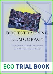 Bootstrapping Democracy: Transforming Local Governance and Civil Society in Brazil