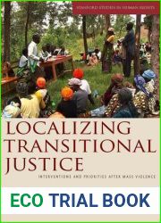 Localizing Transitional Justice: Interventions and Priorities after Mass Violence (Stanford Studies in Human Rights)
