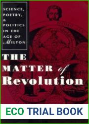 The Matter of Revolution: Science, Poetry, and Politics in the Age of Milton