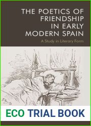 The Poetics of Friendship in Early Modern Spain: A Study in Literary Form