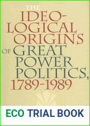 The Ideological Origins of Great Power Politics, 1789-1989 (Cornell Studies in Security Affairs)