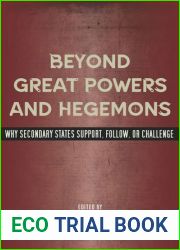 Beyond Great Powers and Hegemons: Why Secondary States Support, Follow, or Challenge