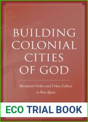 Building Colonial Cities of God: Mendicant Orders and Urban Culture in New Spain