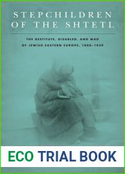 Stepchildren of the Shtetl: The Destitute, Disabled, and Mad of Jewish Eastern Europe, 1800-1939