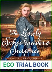 The Lonely Schoolmaster|s Surprise: Inspirational Western Cowboy Romance (Eagle Creek Brides Book 3)