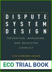 Dispute System Design: Preventing, Managing, and Resolving Conflict