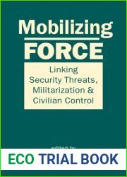 Mobilizing Force: Linking Security Threats, Militarization, and Civilian Control