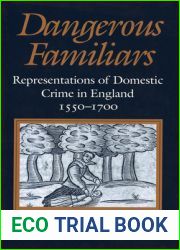 Dangerous Familiars: Representations of Domestic Crime in England, 1550-1700