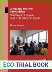 Language Teacher Recognition: Narratives of Filipino English Teachers in Japan (New Perspectives on Language and Education, 80)