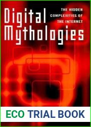 Digital Mythologies: The Hidden Complexities of the Internet
