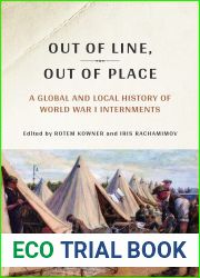 Out of Line, Out of Place: A Global and Local History of World War I Internments