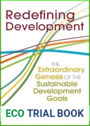 Redefining Development: The Extraordinary Genesis of the Sustainable Development Goals (The Policy and Practice of Governance)