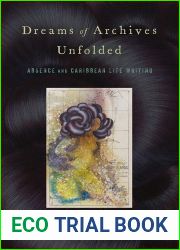 Dreams of Archives Unfolded: Absence and Caribbean Life Writing (Critical Caribbean Studies)