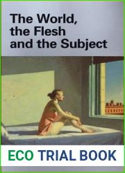 The World, the Flesh and the Subject: Continental Themes in Philosophy of Mind and Body