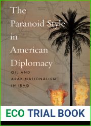 The Paranoid Style in American Diplomacy: Oil and Arab Nationalism in Iraq (Stanford Studies in Middle Eastern and Islamic Societies and Cultures)