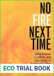 No Fire Next Time: Black-Korean Conflicts and the Future of America|s Cities