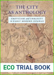 The City as Anthology: Eroticism and Urbanity in Early Modern Isfahan