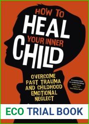 How to Heal Your Inner Child: Overcome Past Trauma and Childhood Emotional Neglect