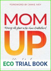 Mom Up: Thriving with Grace in the Chaos of Motherhood