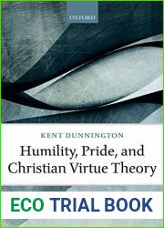 Humility, Pride, and Christian Virtue Theory (Oxford Studies in Analytic Theology)