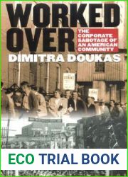 Worked Over: The Corporate Sabotage of an American Community