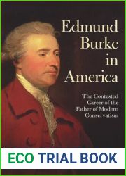 Edmund Burke in America: The Contested Career of the Father of Modern Conservatism