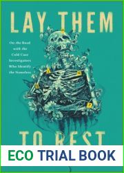 Lay Them to Rest: On the Road with the Cold Case Investigators Who Identify the Nameless