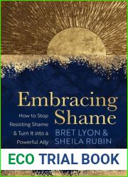 Embracing Shame: How to Stop Resisting Shame and Turn It into a Powerful Ally