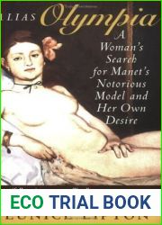 Alias Olympia: A Woman|s Search for Manet|s Notorious Model and Her Own Desire