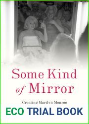 Some Kind of Mirror: Creating Marilyn Monroe