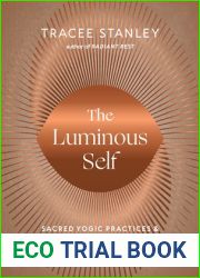 The Luminous Self: Sacred Yogic Practices and Rituals to Remember Who You Are