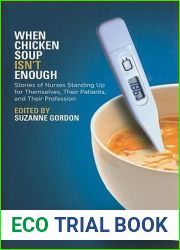 When Chicken Soup Isn|t Enough: Stories of Nurses Standing Up for Themselves, Their Patients, and Their Profession (The Culture and Politics of Health Care Work)