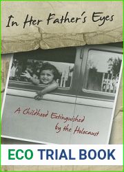 In Her Father|s Eyes: A Childhood Extinguished by the Holocaust