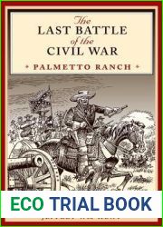 The Last Battle of the Civil War: Palmetto Ranch (Clifton and Shirley Caldwell Texas Heritage Series Book 4)