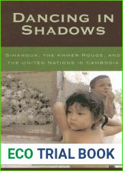 Dancing In Shadows: Sihanouk, the Khmer Rouge, and the United Nations in Cambodia